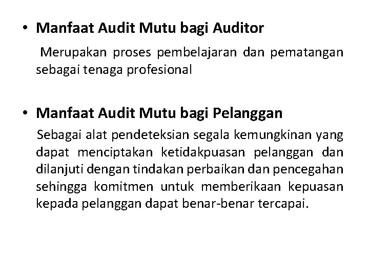  • Manfaat Audit Mutu bagi Auditor Merupakan proses pembelajaran dan pematangan sebagai tenaga