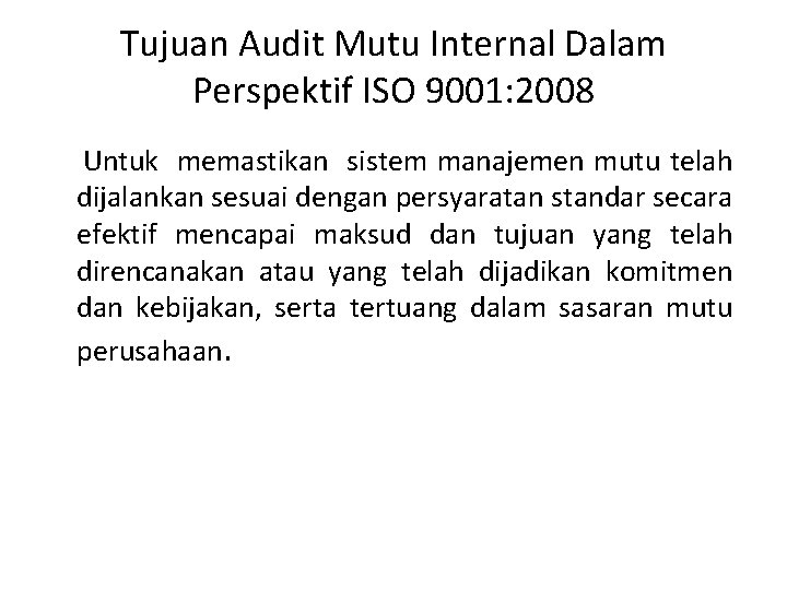 Tujuan Audit Mutu Internal Dalam Perspektif ISO 9001: 2008 Untuk memastikan sistem manajemen mutu