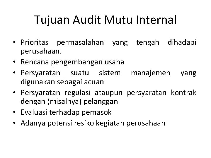 Tujuan Audit Mutu Internal • Prioritas permasalahan yang tengah dihadapi perusahaan. • Rencana pengembangan