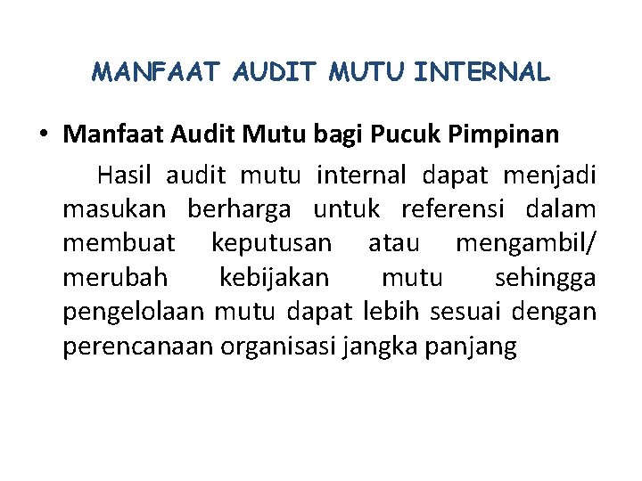 MANFAAT AUDIT MUTU INTERNAL • Manfaat Audit Mutu bagi Pucuk Pimpinan Hasil audit mutu