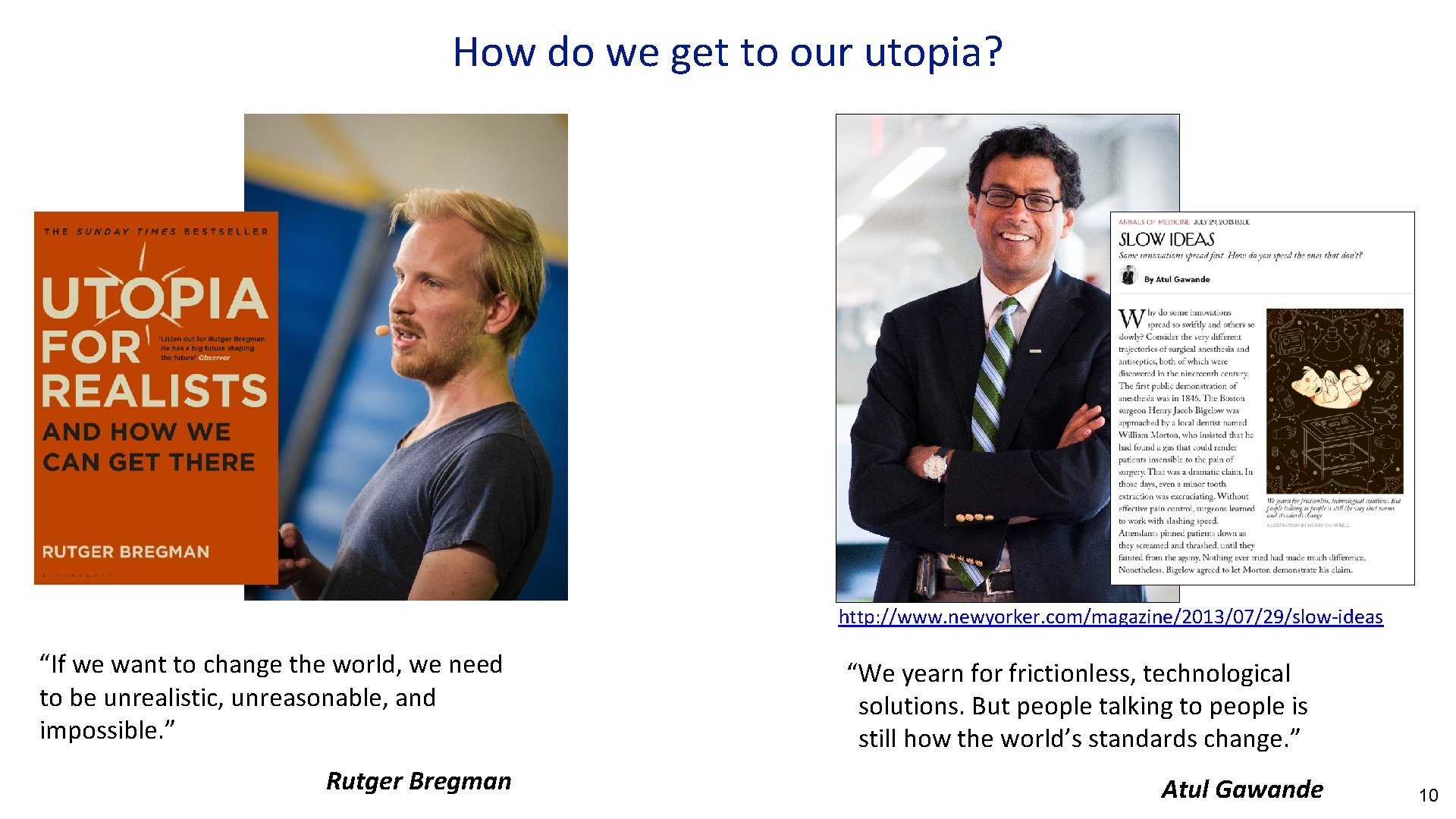 How do we get to our utopia? http: //www. newyorker. com/magazine/2013/07/29/slow-ideas “If we want