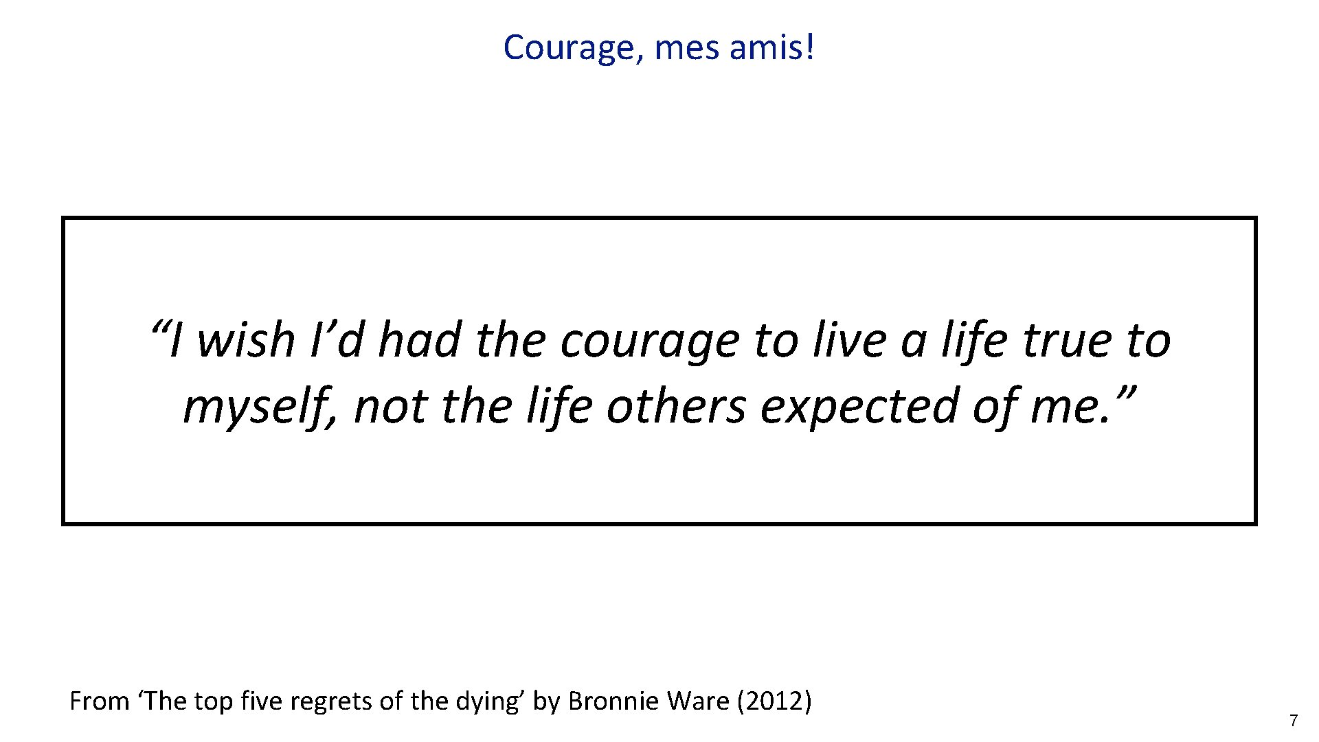 Courage, mes amis! “I wish I’d had the courage to live a life true