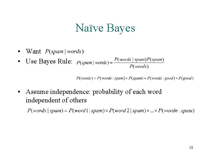 Naïve Bayes • Want • Use Bayes Rule: • Assume independence: probability of each