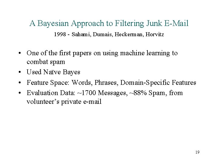 A Bayesian Approach to Filtering Junk E-Mail 1998 - Sahami, Dumais, Heckerman, Horvitz •