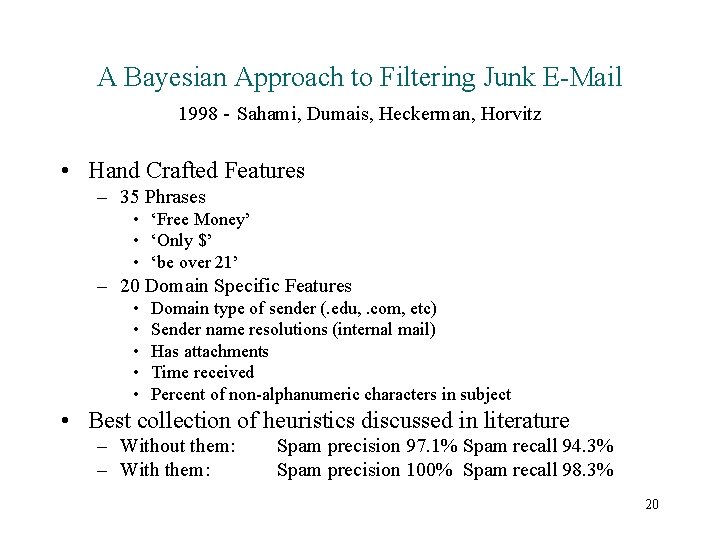 A Bayesian Approach to Filtering Junk E-Mail 1998 - Sahami, Dumais, Heckerman, Horvitz •