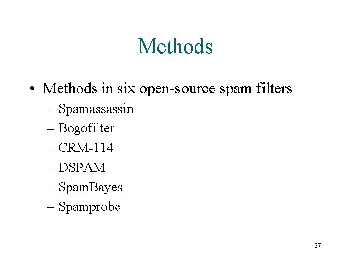 Methods • Methods in six open-source spam filters – Spamassassin – Bogofilter – CRM-114