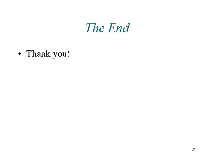 The End • Thank you! 34 
