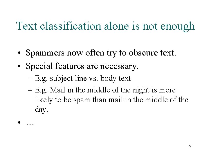 Text classification alone is not enough • Spammers now often try to obscure text.