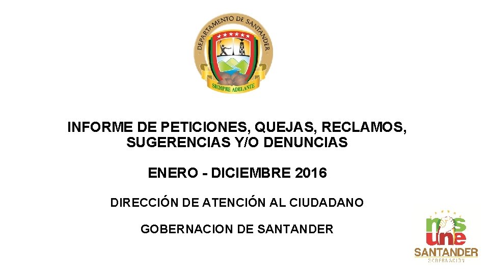 INFORME DE PETICIONES, QUEJAS, RECLAMOS, SUGERENCIAS Y/O DENUNCIAS ENERO - DICIEMBRE 2016 DIRECCIÓN DE