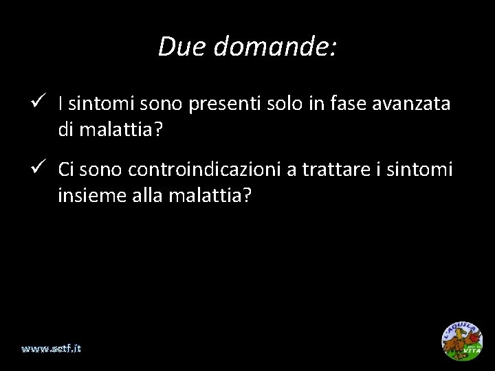 Due domande: ü I sintomi sono presenti solo in fase avanzata di malattia? ü