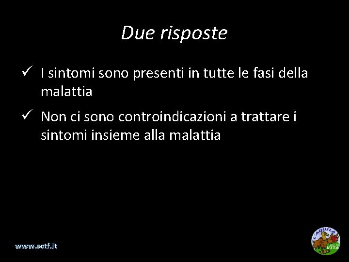 Due risposte ü I sintomi sono presenti in tutte le fasi della malattia ü