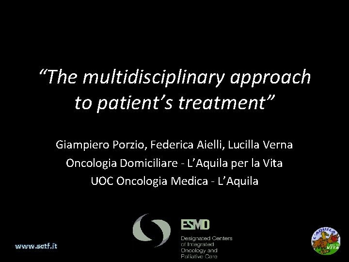 “The multidisciplinary approach to patient’s treatment” Giampiero Porzio, Federica Aielli, Lucilla Verna Oncologia Domiciliare