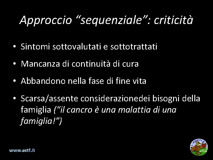 Approccio “sequenziale”: criticità • Sintomi sottovalutati e sottotrattati • Mancanza di continuità di cura