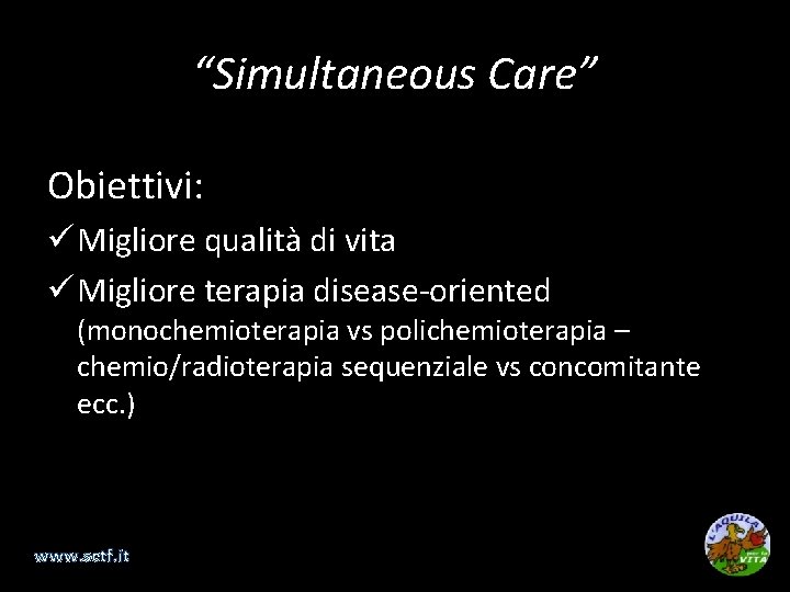 “Simultaneous Care” Obiettivi: ü Migliore qualità di vita ü Migliore terapia disease-oriented (monochemioterapia vs