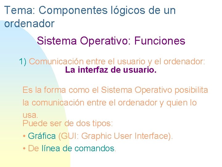 Tema: Componentes lógicos de un ordenador Sistema Operativo: Funciones 1) Comunicación entre el usuario