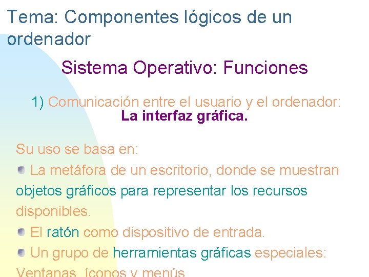 Tema: Componentes lógicos de un ordenador Sistema Operativo: Funciones 1) Comunicación entre el usuario