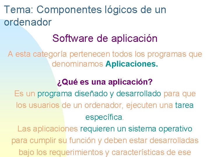 Tema: Componentes lógicos de un ordenador Software de aplicación A esta categoría pertenecen todos