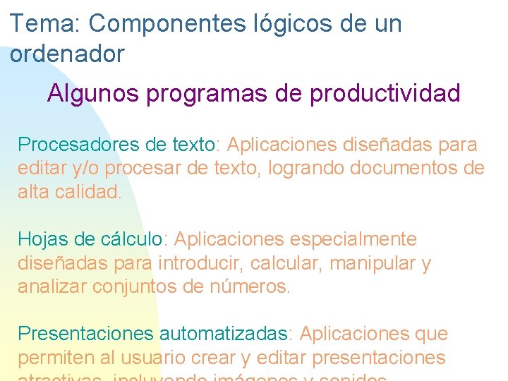 Tema: Componentes lógicos de un ordenador Algunos programas de productividad Procesadores de texto: Aplicaciones