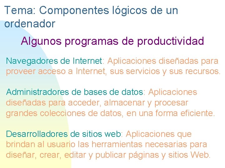 Tema: Componentes lógicos de un ordenador Algunos programas de productividad Navegadores de Internet: Aplicaciones