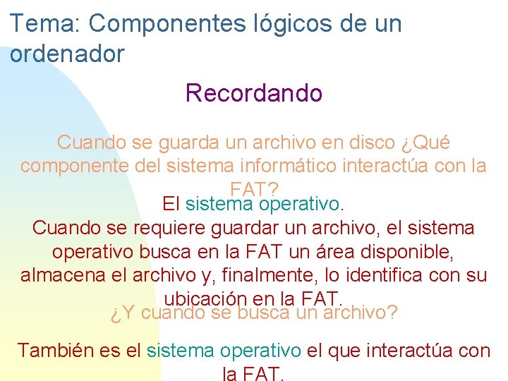 Tema: Componentes lógicos de un ordenador Recordando Cuando se guarda un archivo en disco
