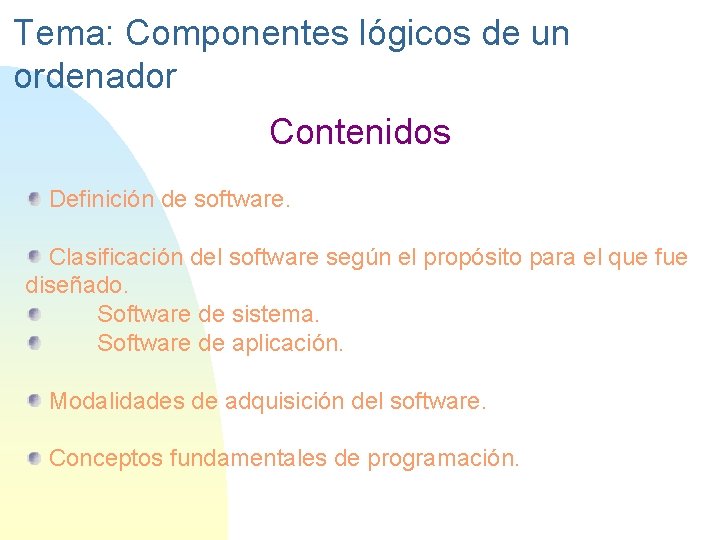 Tema: Componentes lógicos de un ordenador Contenidos Definición de software. Clasificación del software según