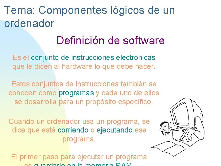Tema: Componentes lógicos de un ordenador Definición de software Es el conjunto de instrucciones