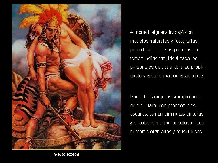 Aunque Helguera trabajó con modelos naturales y fotografías para desarrollar sus pinturas de temas