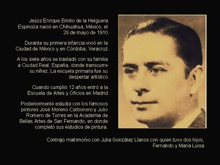 Jesús Enrique Emilio de la Helguera Espinoza nació en Chihuahua, México, el 28 de