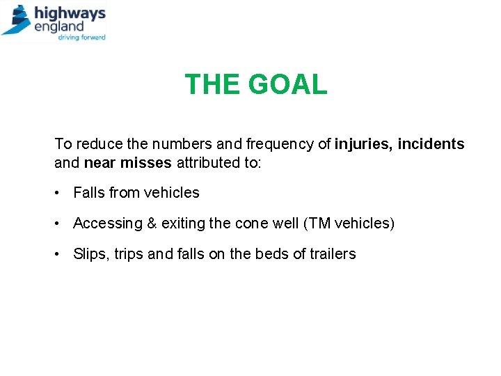 THE GOAL To reduce the numbers and frequency of injuries, incidents and near misses