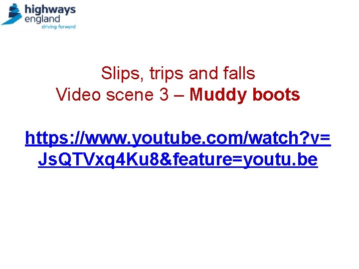 Slips, trips and falls Video scene 3 – Muddy boots https: //www. youtube. com/watch?