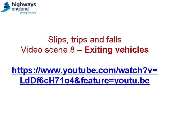 Slips, trips and falls Video scene 8 – Exiting vehicles https: //www. youtube. com/watch?