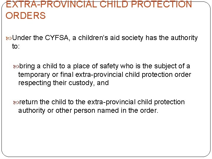 EXTRA-PROVINCIAL CHILD PROTECTION ORDERS Under the CYFSA, a children’s aid society has the authority