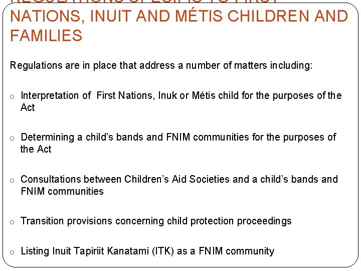 REGULATIONS SPECIFIC TO FIRST NATIONS, INUIT AND MÉTIS CHILDREN AND FAMILIES Regulations are in