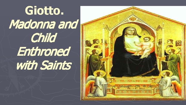Giotto. Madonna and Child Enthroned with Saints Giotto. Madonna and Child Enthroned with Saints