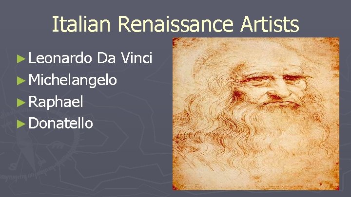 Italian Renaissance Artists ► Leonardo Da Vinci ► Michelangelo ► Raphael ► Donatello Italian Renaissance Artists ► Leonardo Da Vinci ► Michelangelo ► Raphael ► Donatello