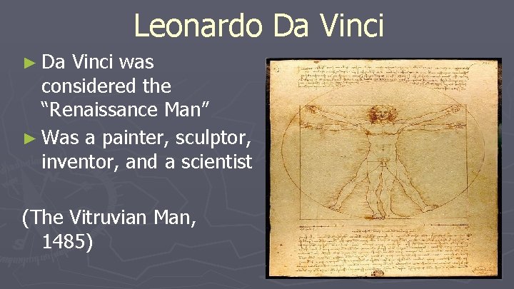 Leonardo Da Vinci ► Da Vinci was considered the “Renaissance Man” ► Was a Leonardo Da Vinci ► Da Vinci was considered the “Renaissance Man” ► Was a
