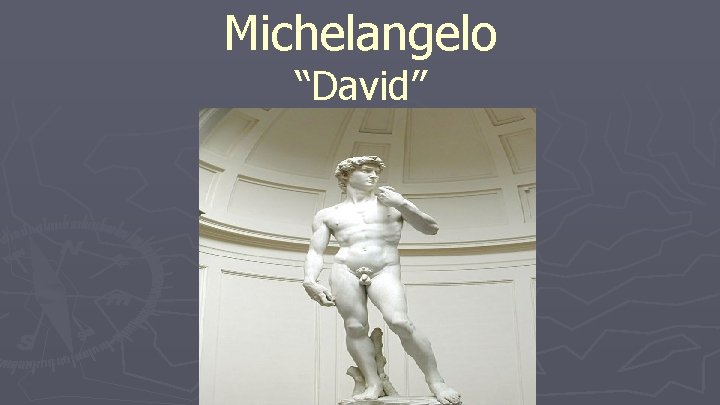 Michelangelo “David” Michelangelo “David”