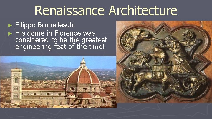 Renaissance Architecture ► ► Filippo Brunelleschi His dome in Florence was considered to be Renaissance Architecture ► ► Filippo Brunelleschi His dome in Florence was considered to be