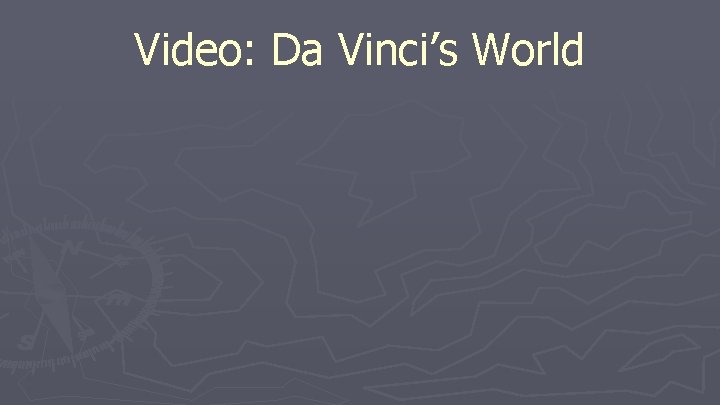 Video: Da Vinci’s World Video: Da Vinci’s World