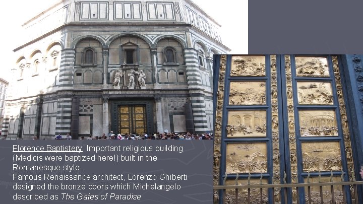 Florence Baptistery: Important religious building (Medicis were baptized here!) built in the Romanesque style. Florence Baptistery: Important religious building (Medicis were baptized here!) built in the Romanesque style.
