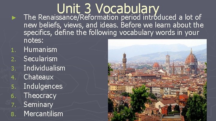 ► 1. 2. 3. 4. 5. 6. 7. 8. Unit 3 Vocabulary The Renaissance/Reformation ► 1. 2. 3. 4. 5. 6. 7. 8. Unit 3 Vocabulary The Renaissance/Reformation