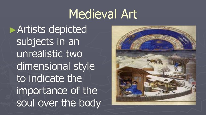 Medieval Art ►Artists depicted subjects in an unrealistic two dimensional style to indicate the Medieval Art ►Artists depicted subjects in an unrealistic two dimensional style to indicate the