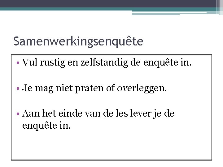 Samenwerkingsenquête • Vul rustig en zelfstandig de enquête in. • Je mag niet praten