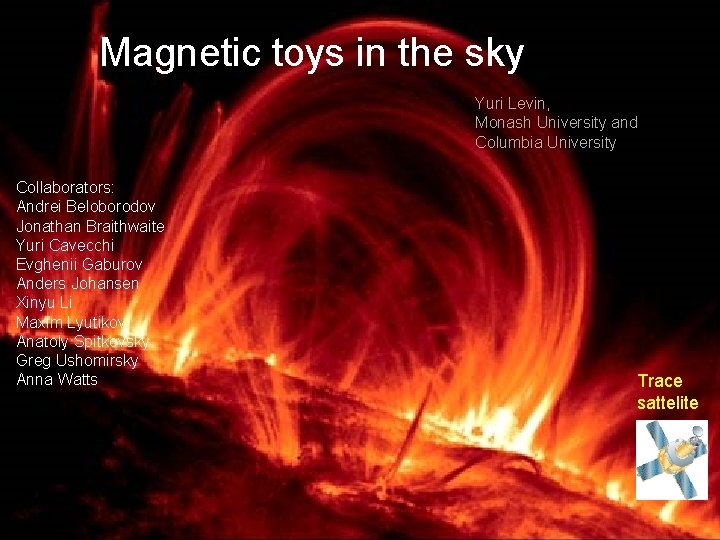 Magnetic toys in the sky Yuri Levin, Monash University and Levin, Monash Columbia Yuri