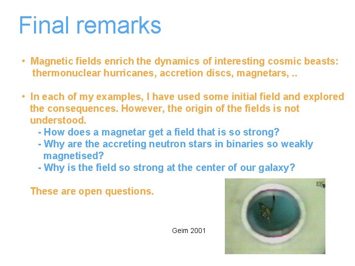 Final remarks • Magnetic fields enrich the dynamics of interesting cosmic beasts: thermonuclear hurricanes,