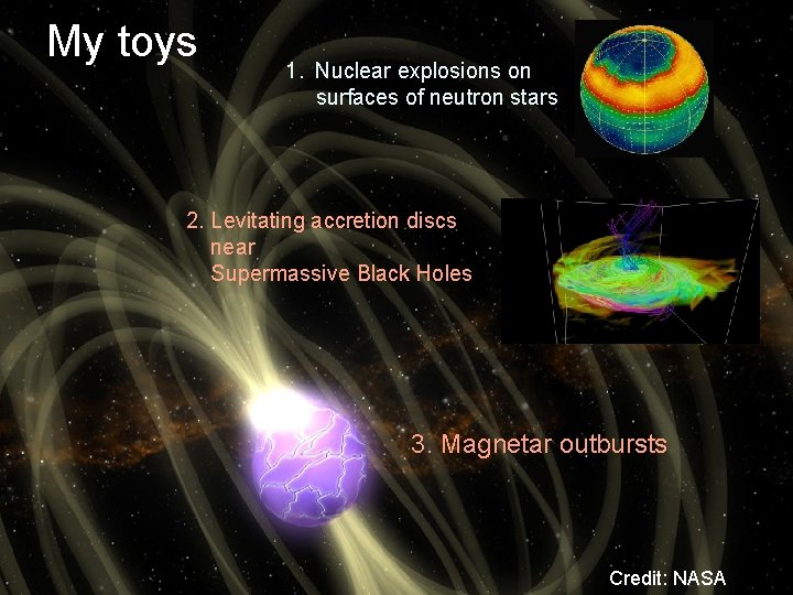 My toys 1. Nuclear explosions on surfaces of neutron stars 2. Levitating accretion discs