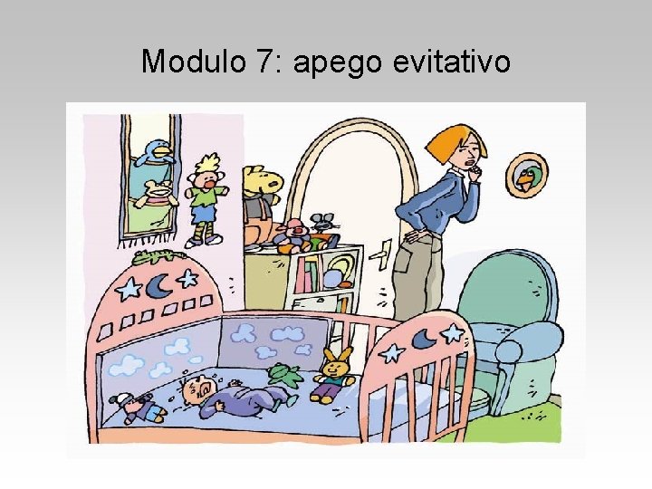 Modulo 7: apego evitativo Modulo 7: apego evitativo