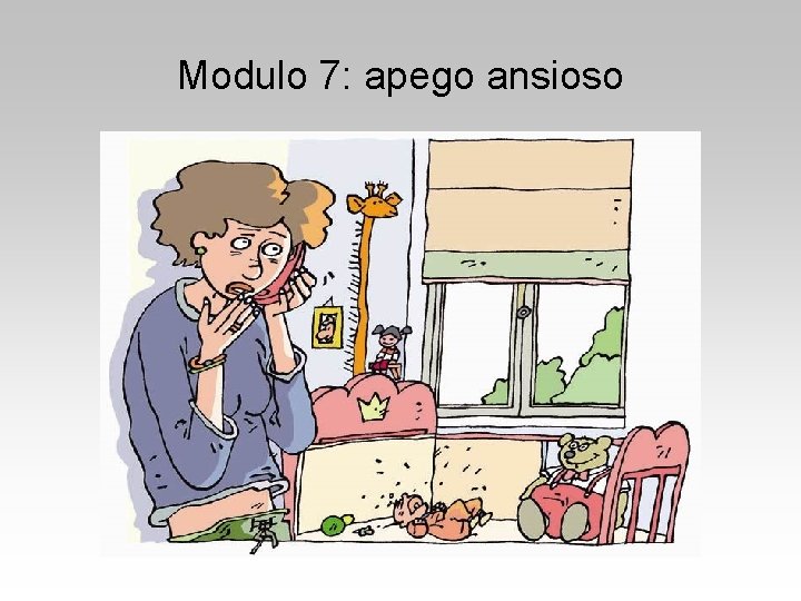Modulo 7: apego ansioso Modulo 7: apego ansioso