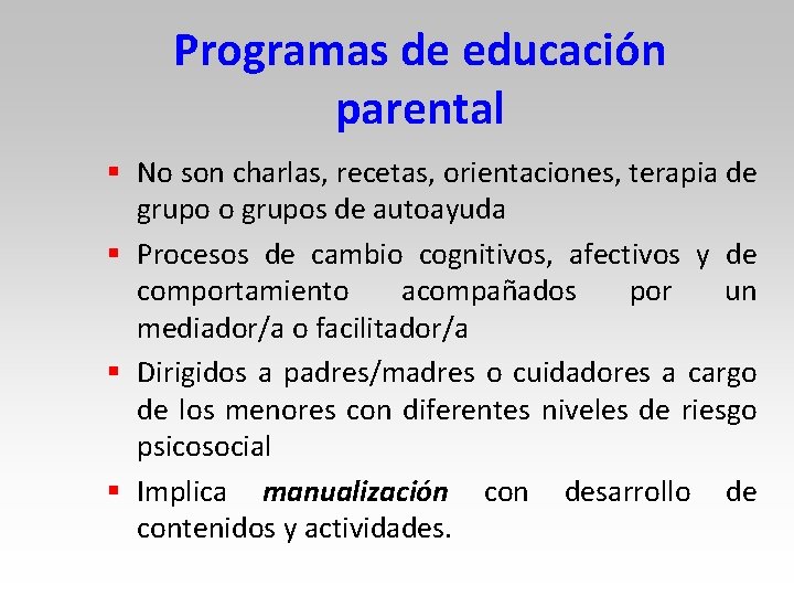 Programas de educación parental § No son charlas, recetas, orientaciones, terapia de grupo o Programas de educación parental § No son charlas, recetas, orientaciones, terapia de grupo o