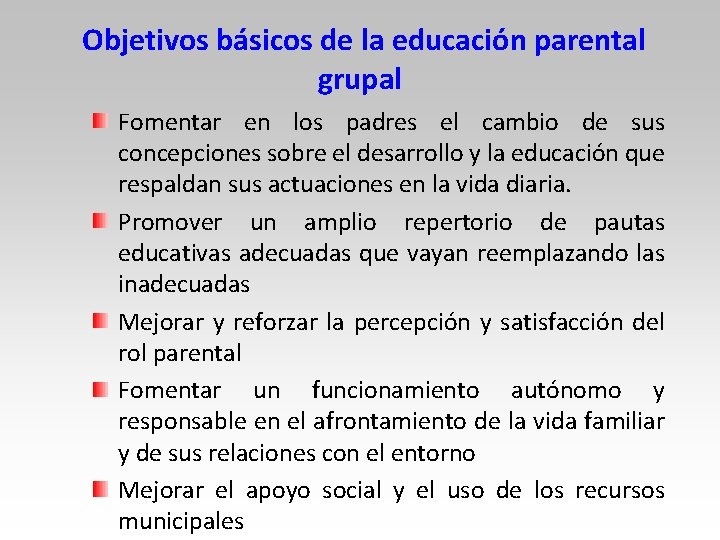 Objetivos básicos de la educación parental grupal Fomentar en los padres el cambio de Objetivos básicos de la educación parental grupal Fomentar en los padres el cambio de